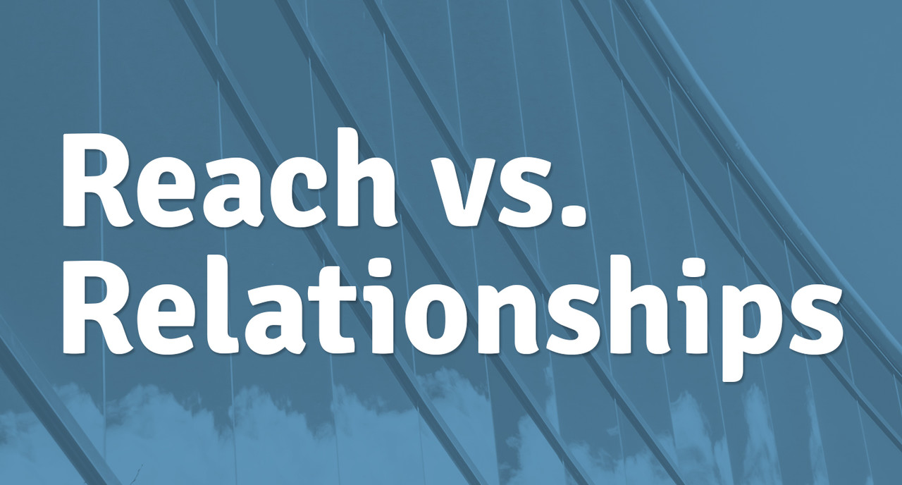 Reach vs. Relationships