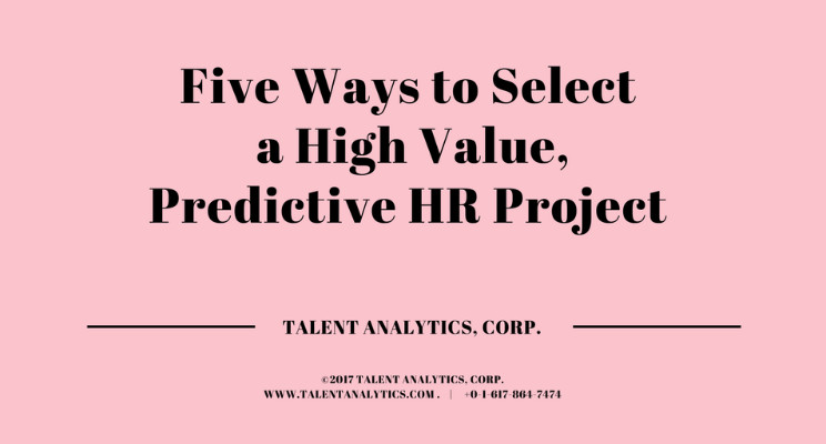 Five Ways to Select a High Value, Predictive HR Project