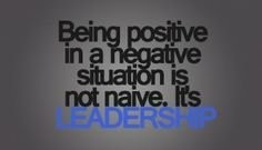 A Leader Must Focus and Believe in Positive Possibilities