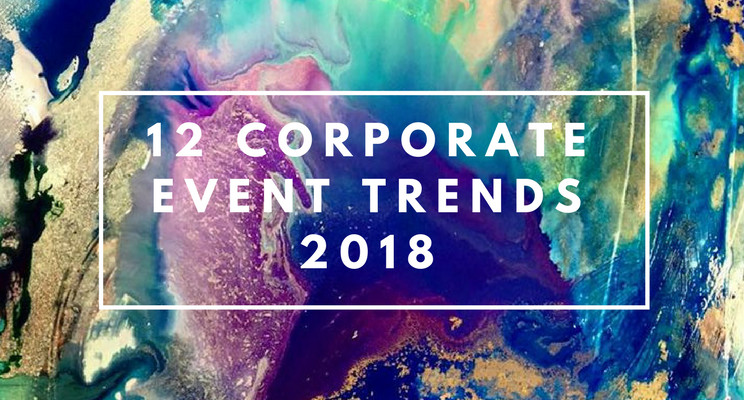 The Top 2018 Corporate Event Trends You Need To Know.