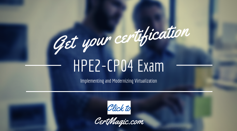 HPE2 CP04 Exam Implementing and Modernizing Virtualization HPE2 CP04 Exam Implementing and Modernizing Virtualization