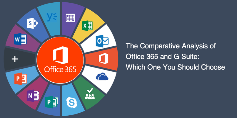 The Comparative Analysis of Office 365 and G Suite: Which One You Should  Choose