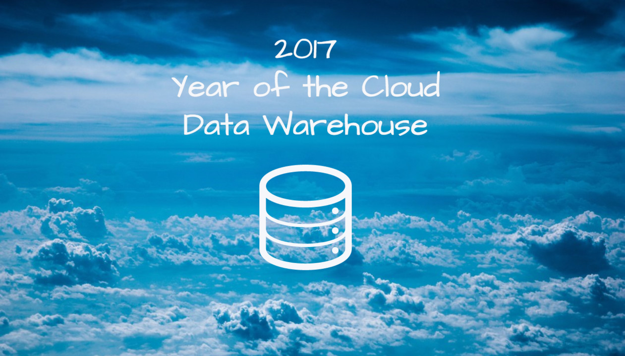 2017: Year of the Cloud Data Warehouse