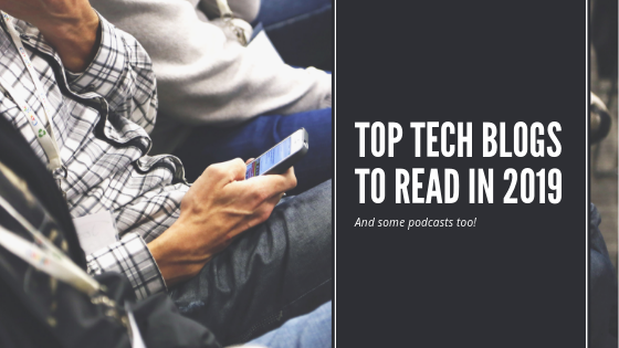 Top tech blogs & podcasts to follow in 2019