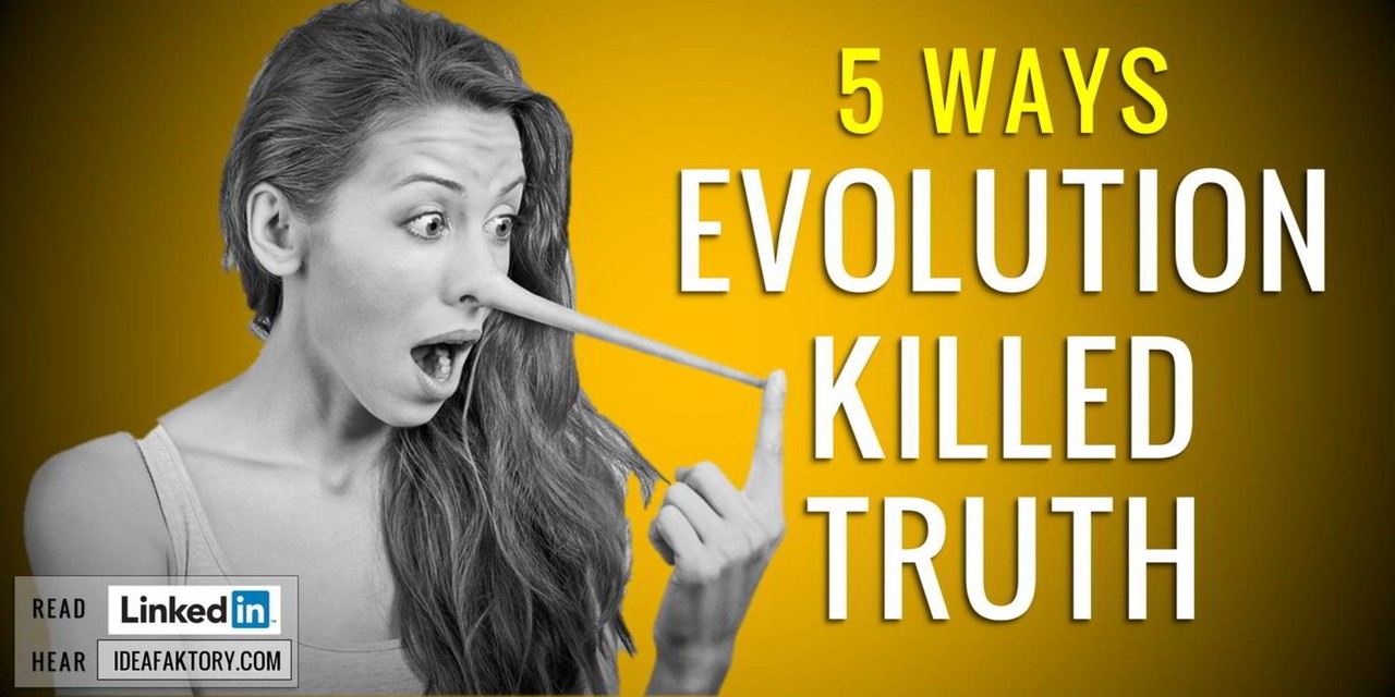 5 Ways Evolution Killed Truth