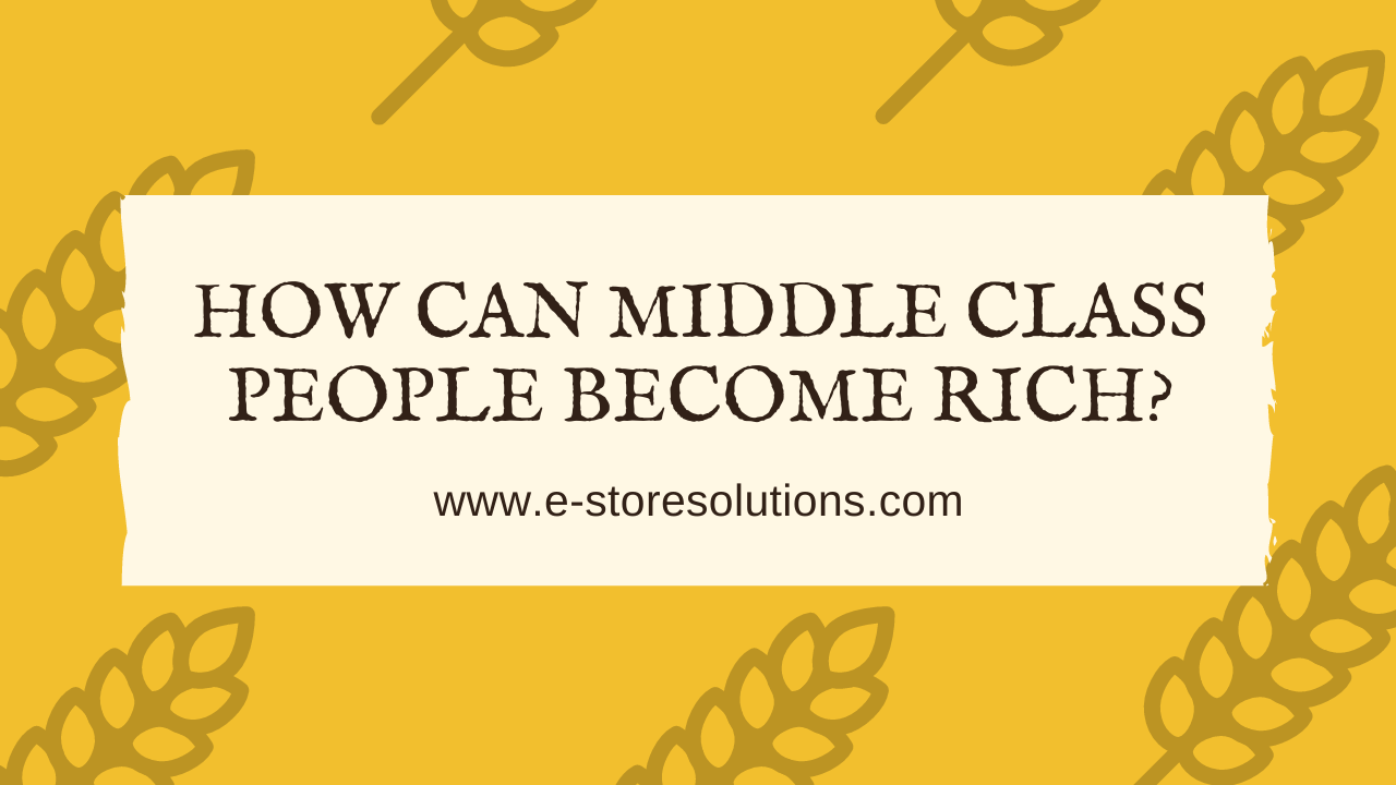 How can middle class people become rich?