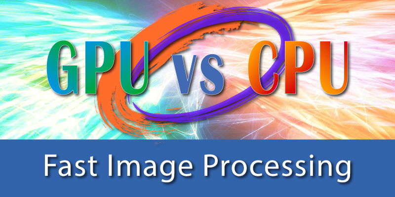 How to compare GPU vs CPU performance for fast image processing