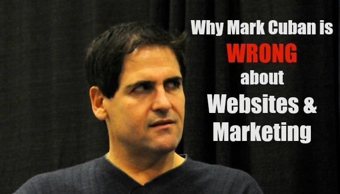 Why Technology Billionaire Mark Cuban is Wrong About Websites and Marketing