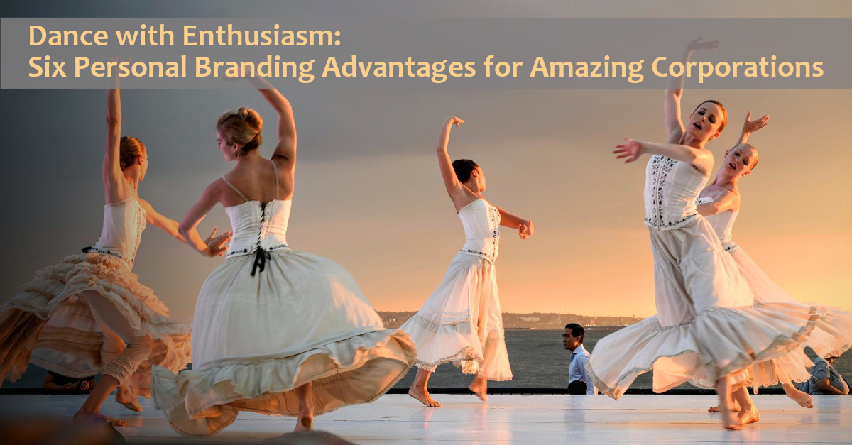 Dance with Enthusiasm: Six Personal Branding Advantages for Amazing Corporations