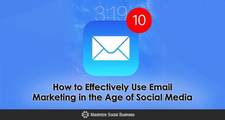 How to Effectively Use Email Marketing in the Age of Social Media