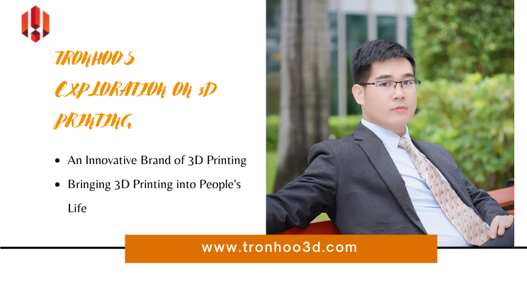 TronHoo’s Exploration on 3D Printing Technology