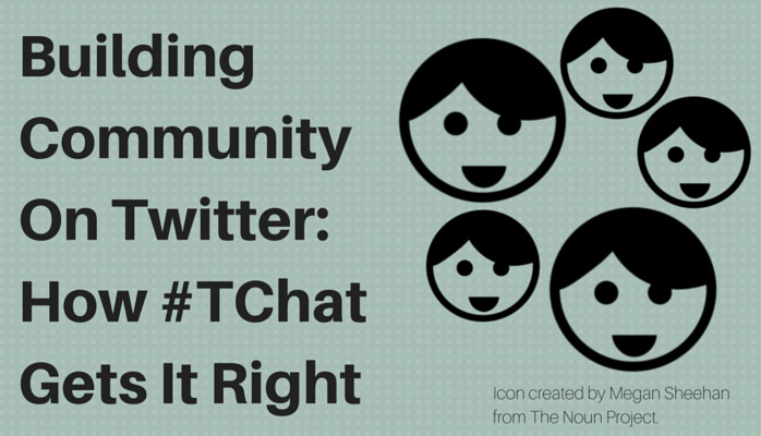Building Community On Twitter: How #TChat Gets It Right