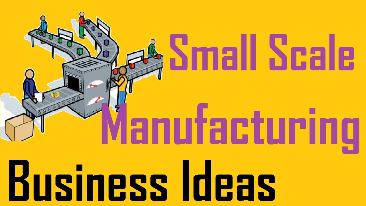 25 Small-Scale Manufacturing Business Ideas
