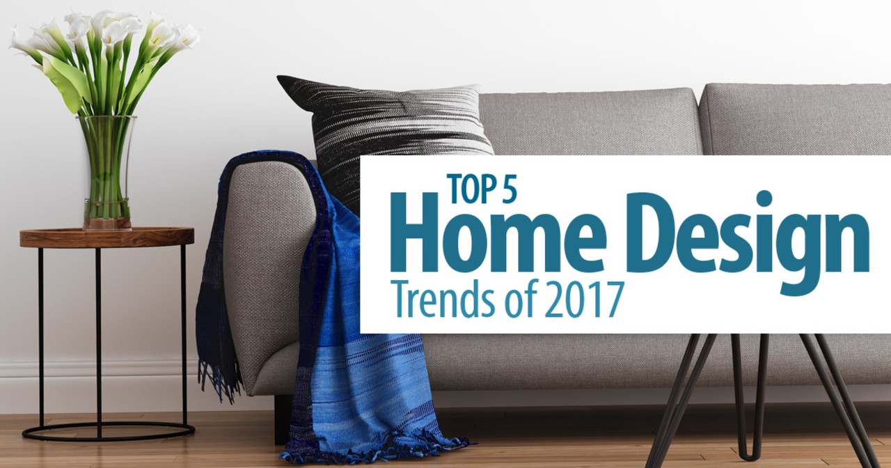 Top 5 Home Design Trends Of 2017
