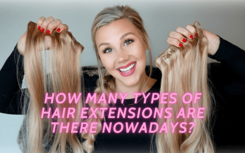How many types of hair extensions are there nowadays?
