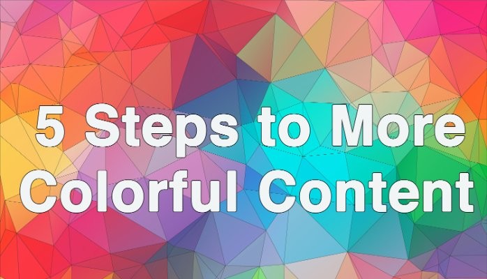Beautify Your Blog: 5 Steps to More Colorful Content