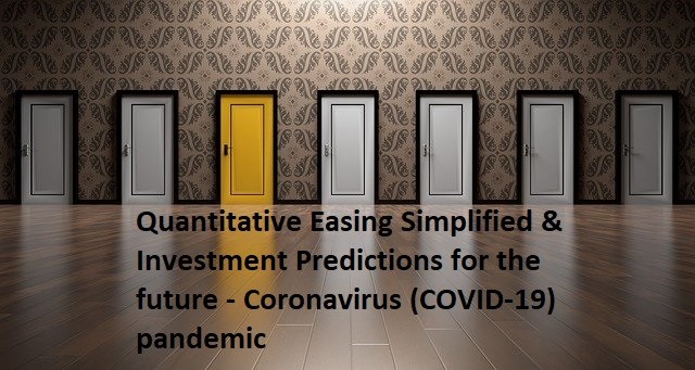 ARTICLE 4: Quantitative Easing Simplified & Investment Predictions for the future - Coronavirus (COVID-19) pandemic? By Shane Hindocha