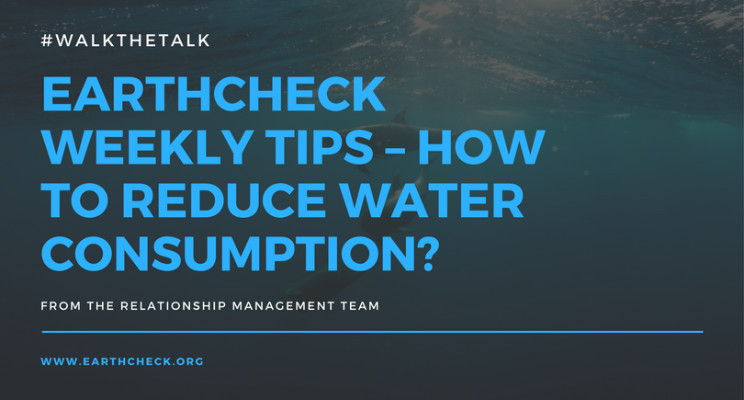 EarthCheck Weekly Tips – How to reduce water consumption?