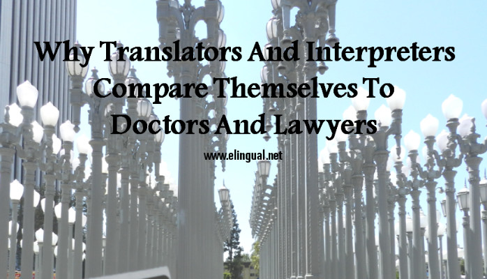 Why Translators & Interpreters Compare Themselves To Doctors & Lawyers
