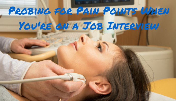 Probing for Pain Points When You're on a Job Interview 