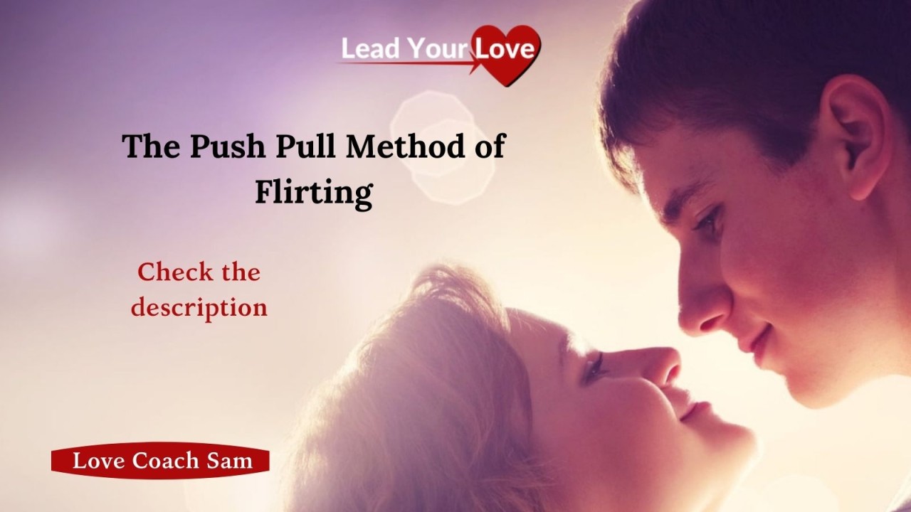The Push Pull Method of Flirting