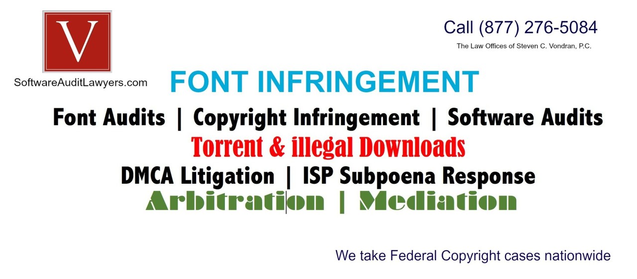 Font infringement - is your company at risk of copyright infringement for using illegal "fonts" for marketing, advertising, product packaging, etc?