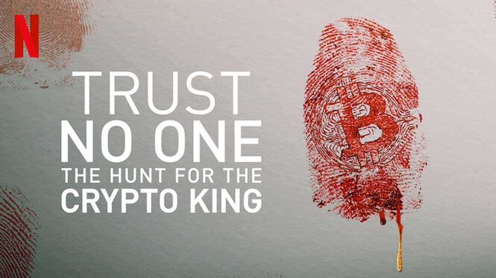 Thoughts on the Netflix Documentary: Trust No One - The hunt for the crypto king