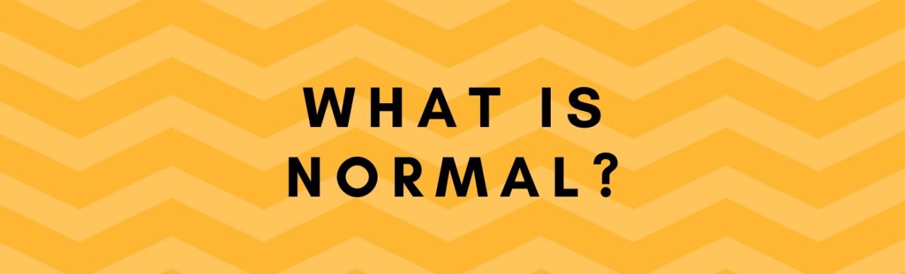 What is normal? What is normal?