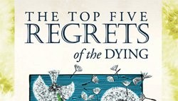 Top 5 Regrets Of The Dying - By Bronnie Ware