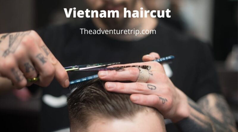 Vietnam haircut and famous Vietnam hair salon