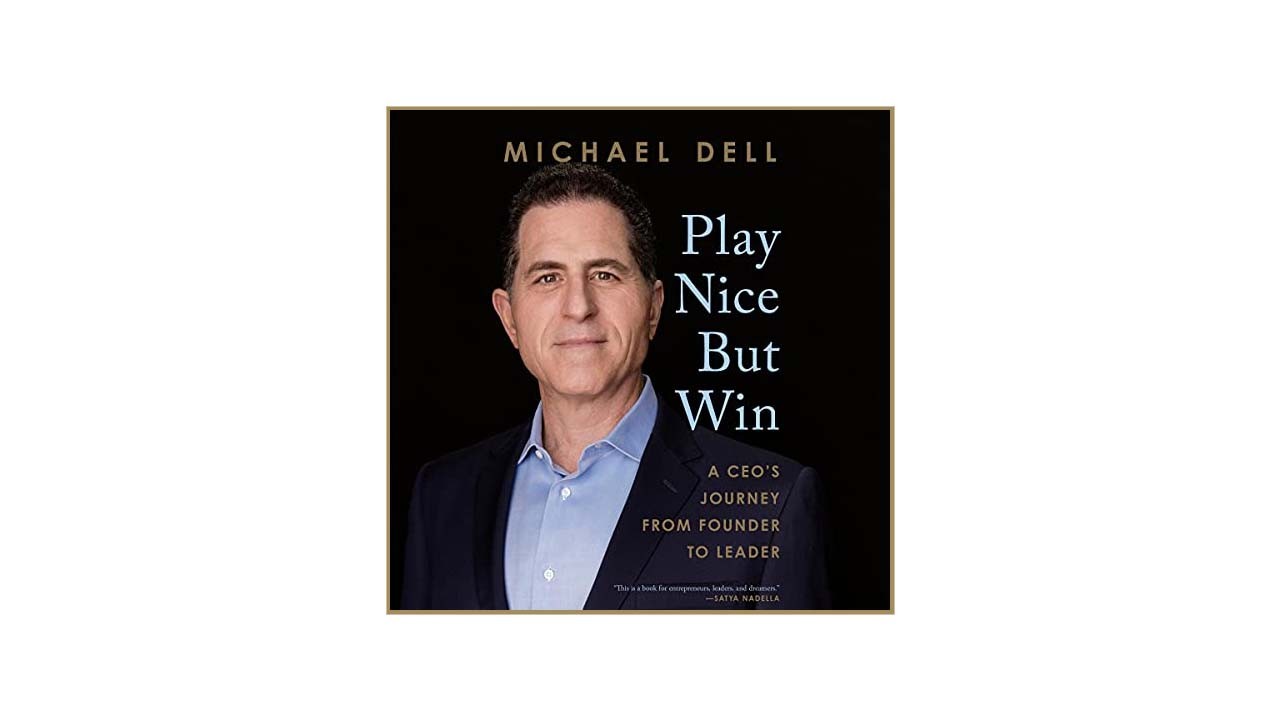 5 Key Lessons From Michael Dell's "Play Nice But Win"​