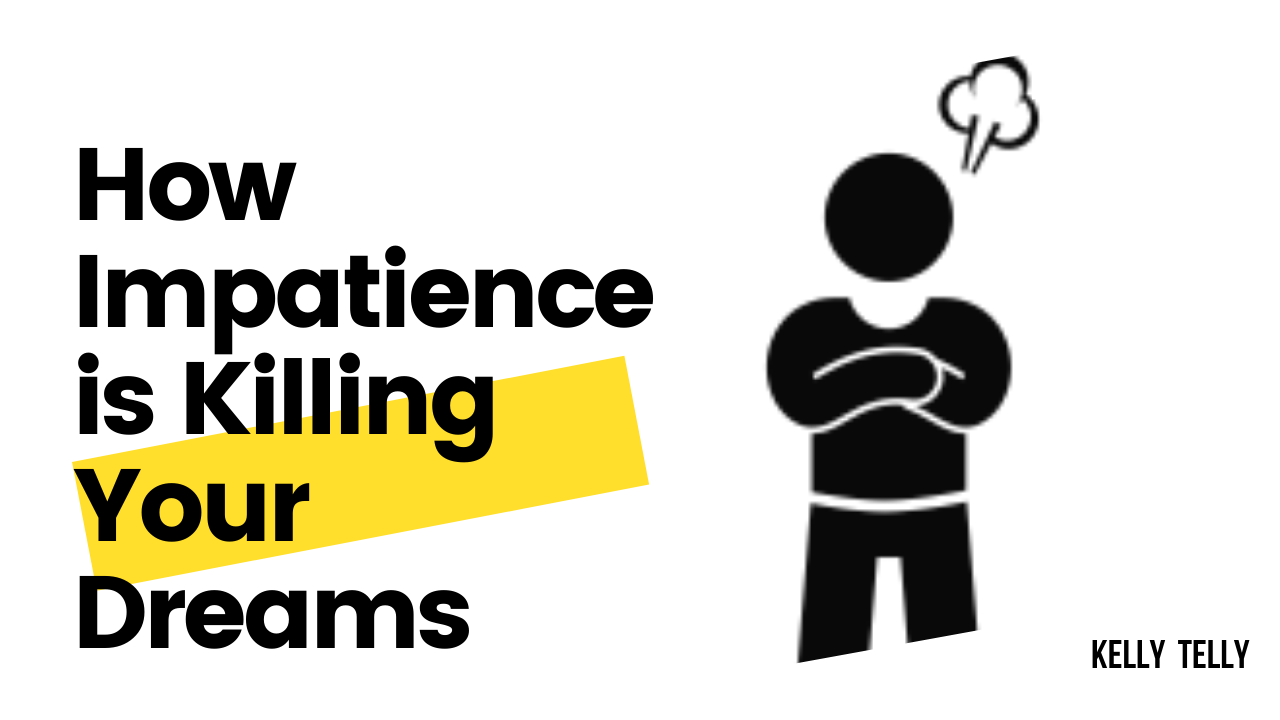How Impatience is Killing Your Dreams