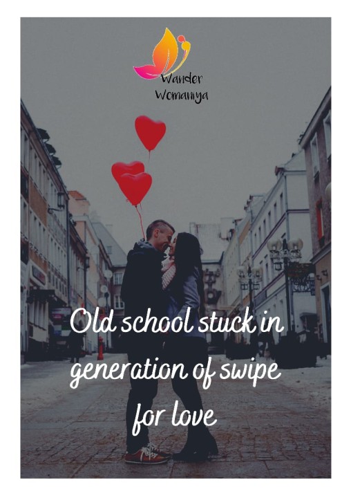Old school stuck in the generation of swipe for quick love