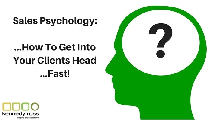 Sales Psychology: How To Get Into Your Clients Head - Quickly!