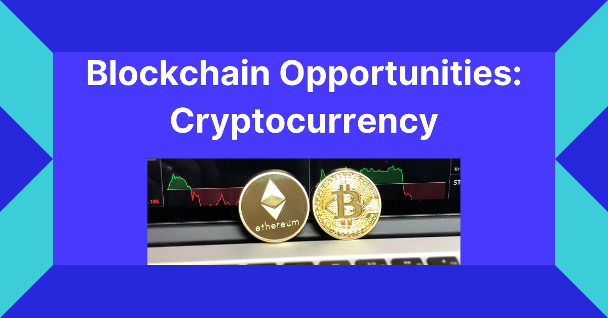 Blockchain Opportunities: Cryptocurrency