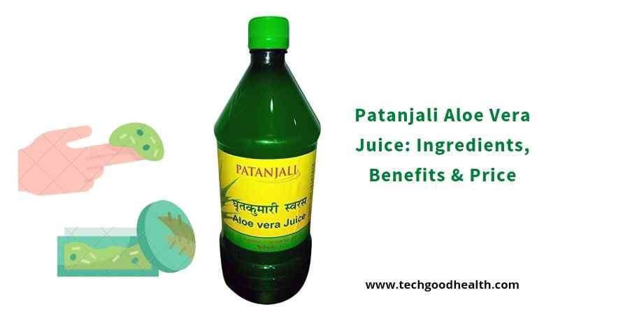 Patanjali Aloe Vera Juice: Ingredients, Benefits & Price