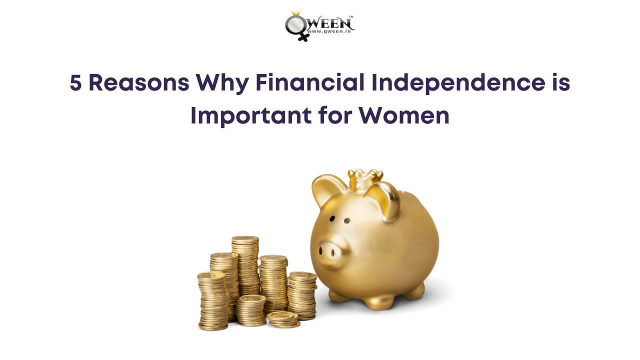 5 Reasons Why Financial Independence is Important for Women