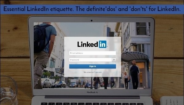 LinkedIn isn't Tinder. Here are the essential 'dos' and 'don'ts'...