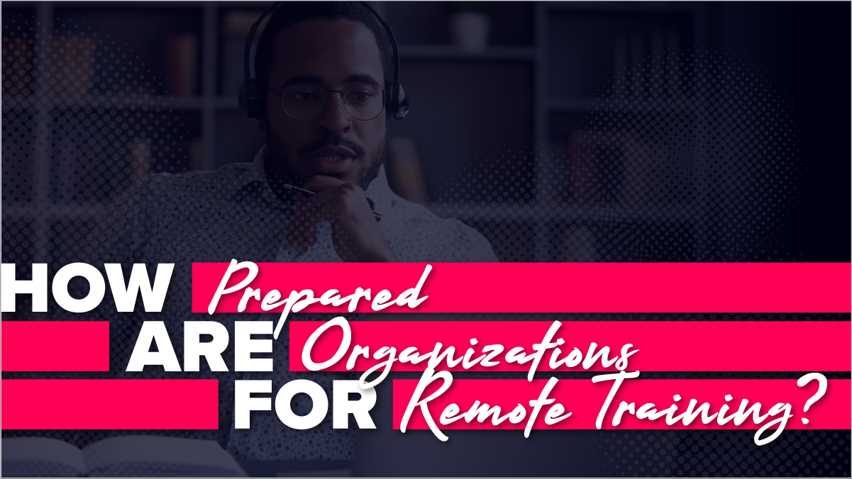How Prepared Are Organizations For Remote Training?