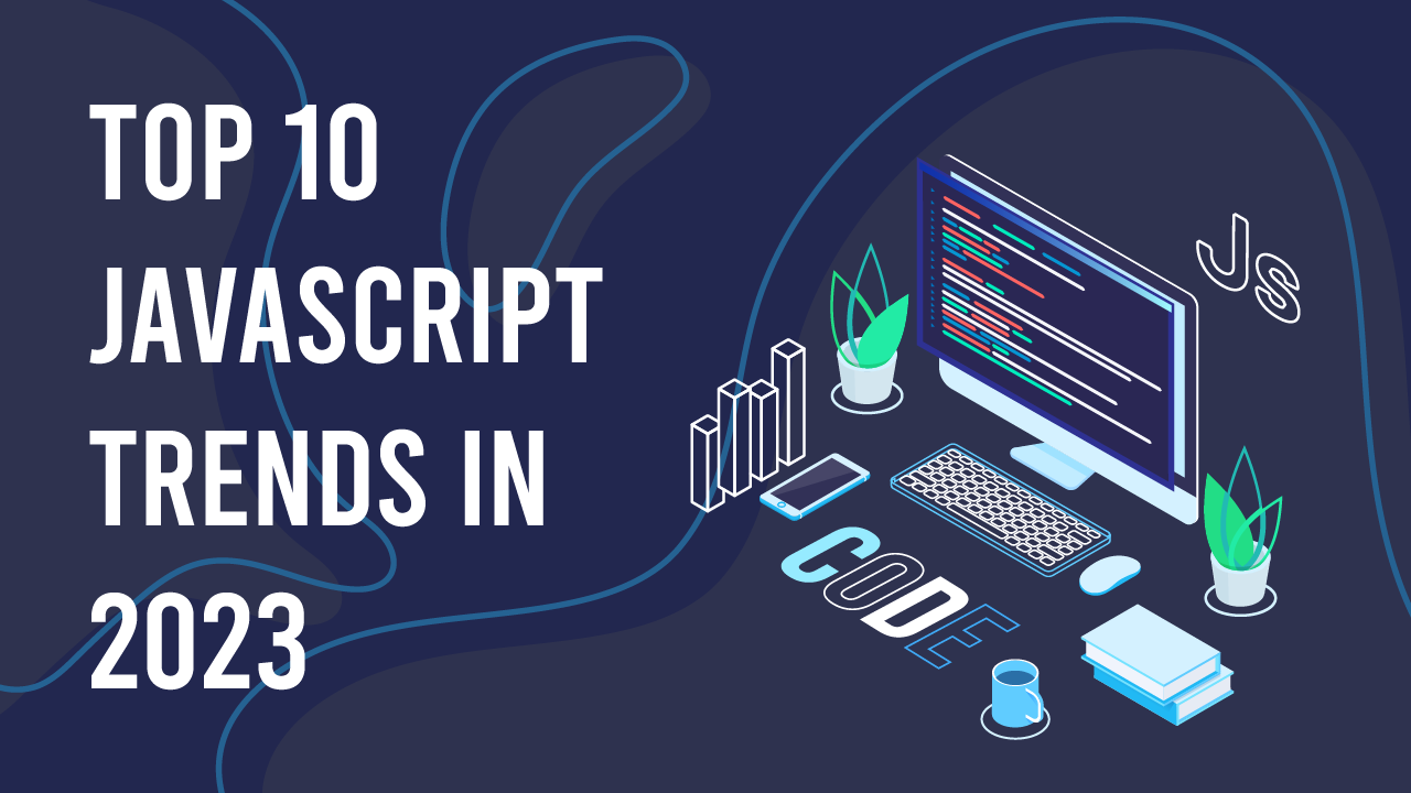 Javascript in 2023: Top 10 Trends you need to know