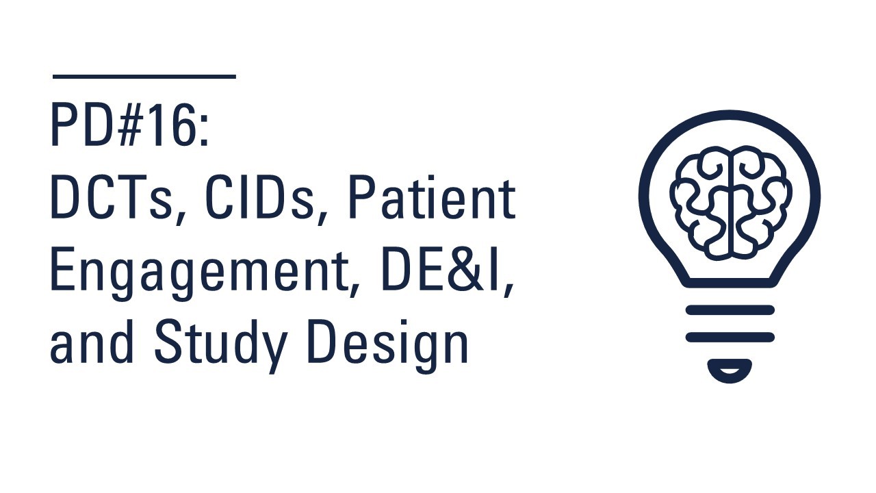 Protocol Development #16: DCTs, CIDs, Patient Engagement, DE&I, and Study Design
