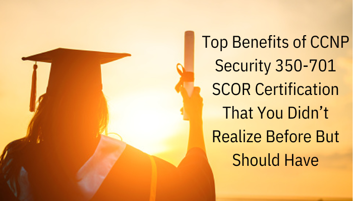 Did You Know These Benefits of Passing Cisco 350 701 SCOR Exam Did You Know These Benefits of Passing Cisco 350 701 SCOR Exam