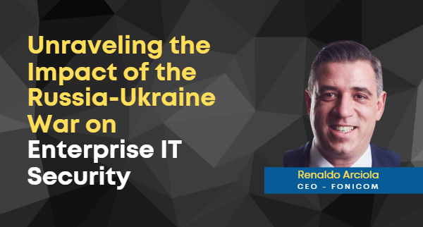 Unraveling the Impact of the Russia-Ukraine War on Enterprise IT Security