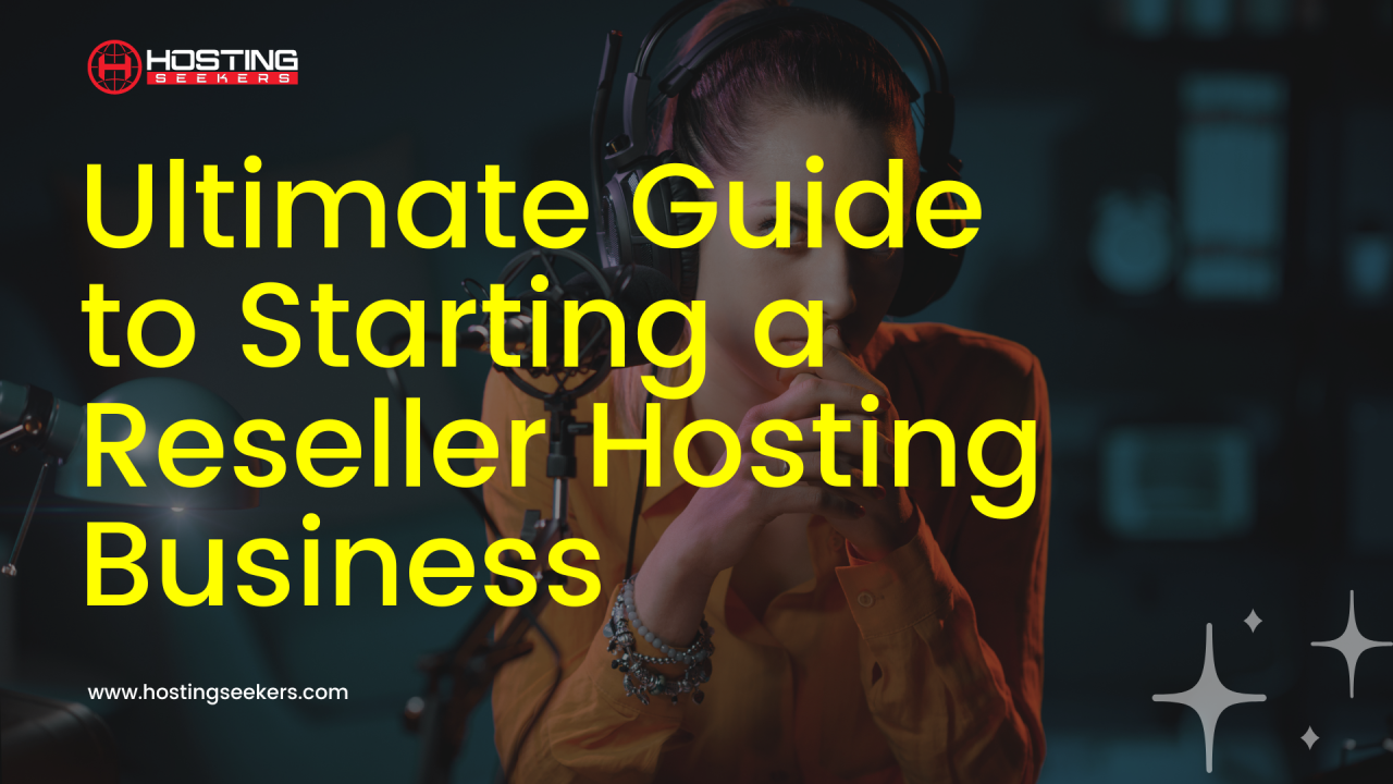 The Ultimate Guide to Starting a Reseller Hosting Business