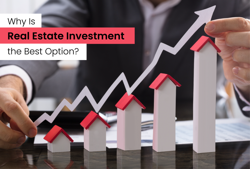 REASONS WHY REAL ESTATE IS THE BEST INVESTMENT