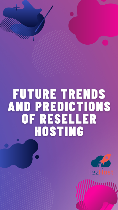 FUTURE TRENDS AND PREDICTIONS OF RESELLER HOSTING