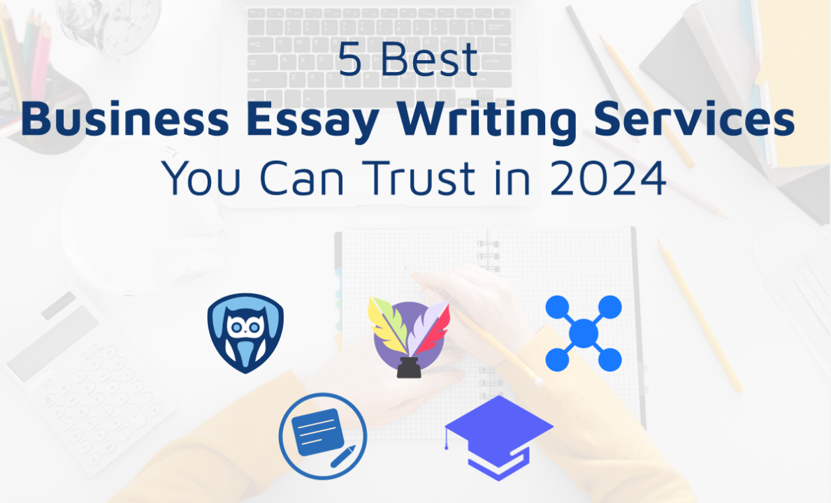 5 Best Business Essay Writing Services You Can Trust in 2024