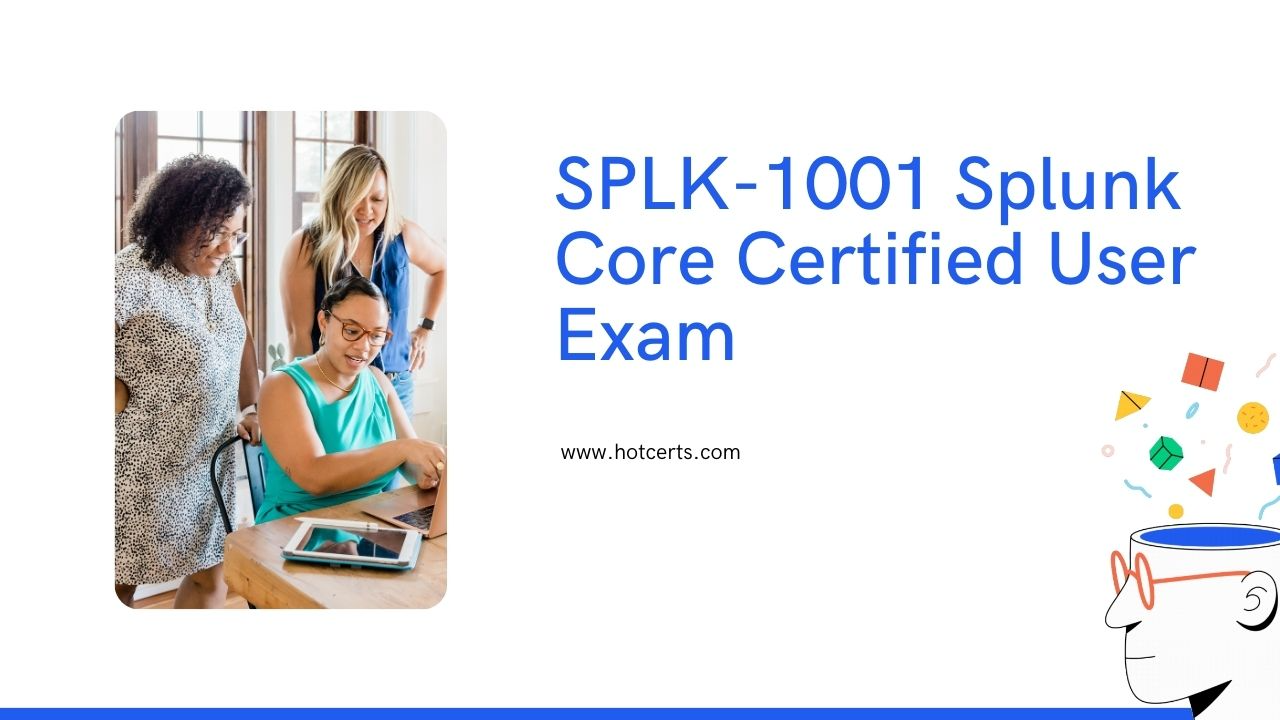 SPLK 1001 Splunk Core Certified User Exam SPLK 1001 Splunk Core Certified User Exam