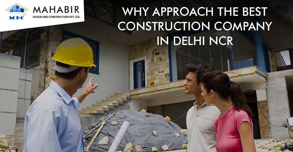 Why approach the Best Construction Company in Delhi NCR