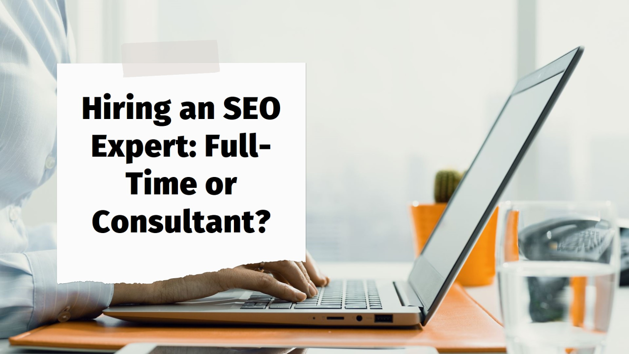 Should You Hire a Full-Time SEO or Hire an SEO Consultant